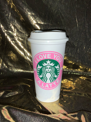 I love You A Latte Reusable Hot Coffee Cup